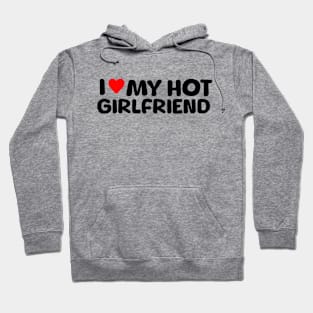 I Love My Hot Girlfriend Hoodie